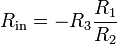 R_{\text{in}} = -R_3 \frac{R_1}{R_2}